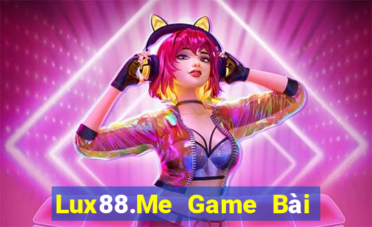 Lux88.Me Game Bài Ăn Tiền Uy Tín