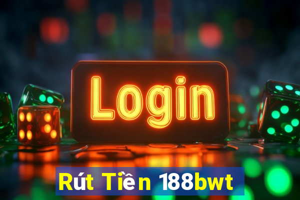 Rút Tiền 188bwt