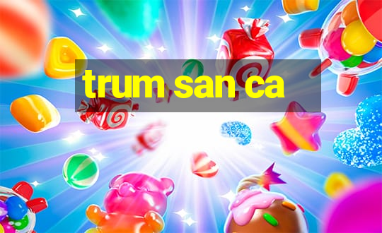 trum san ca