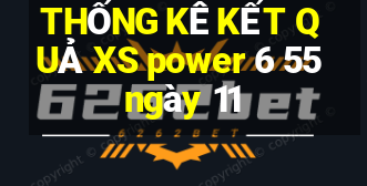 THỐNG KÊ KẾT QUẢ XS power 6 55 ngày 11