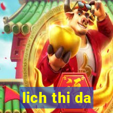 lich thi da