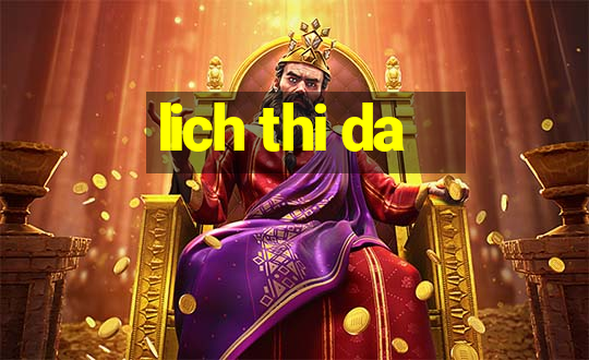 lich thi da