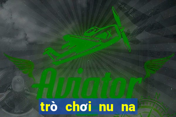 trò chơi nu na nu nống