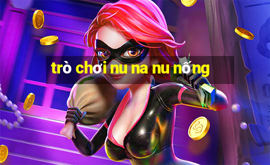 trò chơi nu na nu nống