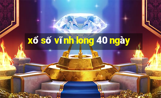 xổ số vĩnh long 40 ngày