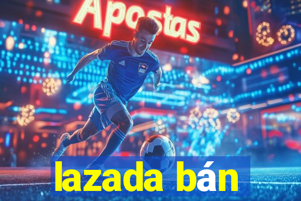 lazada bán