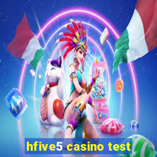 hfive5 casino test