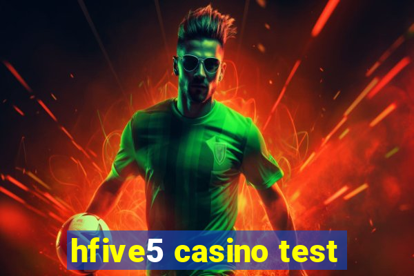 hfive5 casino test