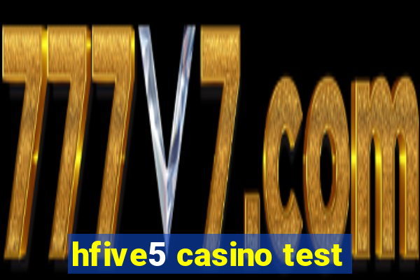 hfive5 casino test