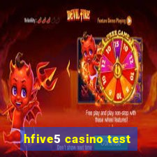 hfive5 casino test