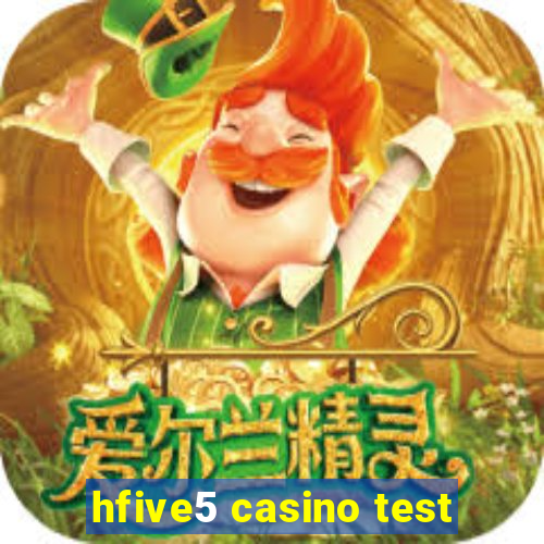 hfive5 casino test