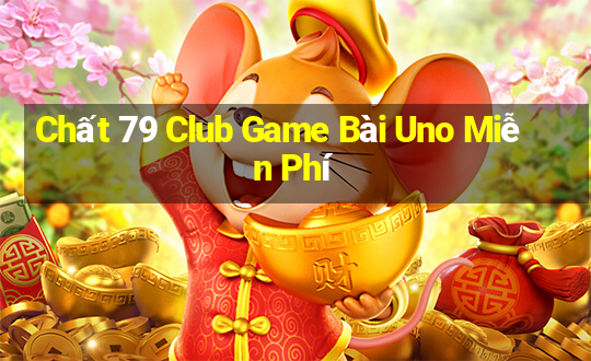 Chất 79 Club Game Bài Uno Miễn Phí