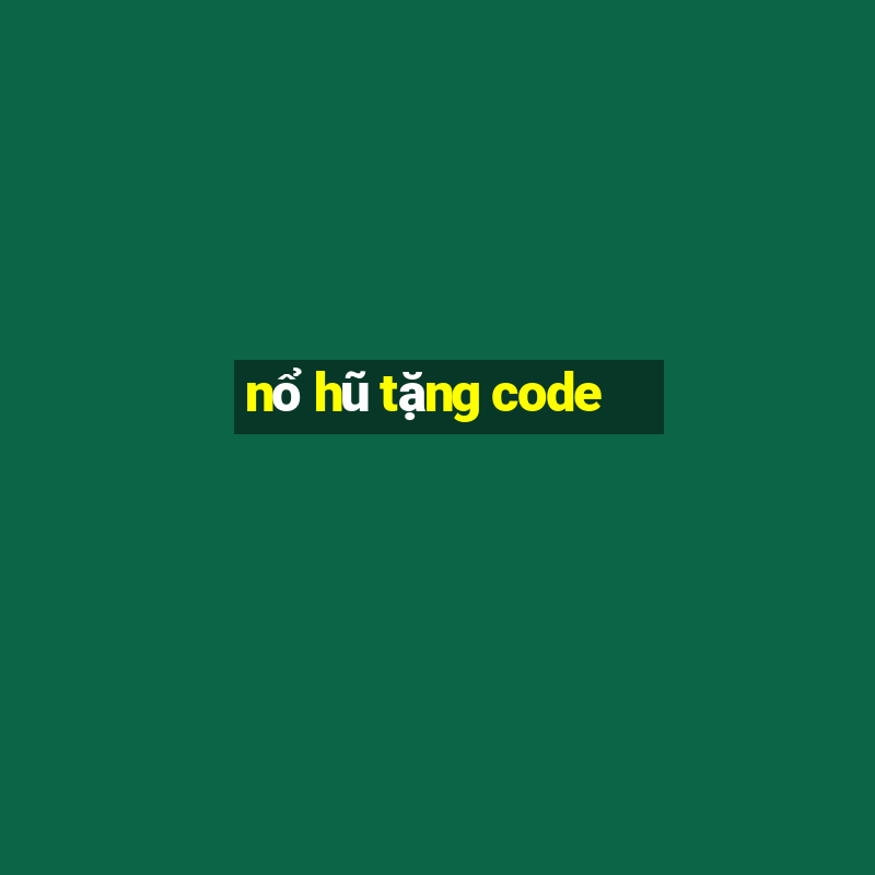 nổ hũ tặng code