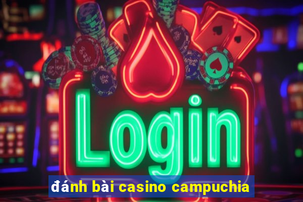 đánh bài casino campuchia