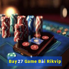 Bay27 Game Bài Rikvip