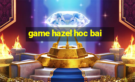 game hazel hoc bai