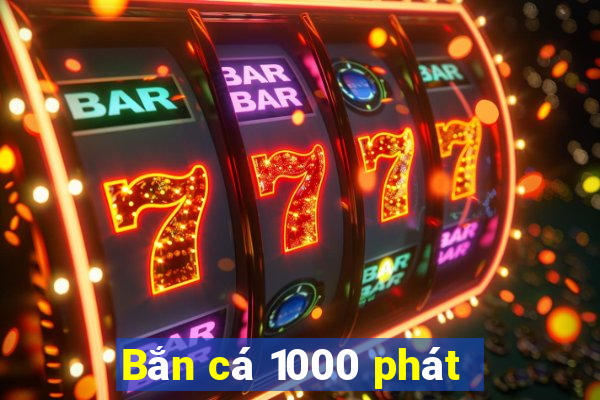 Bắn cá 1000 phát