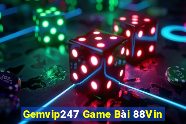 Gemvip247 Game Bài 88Vin