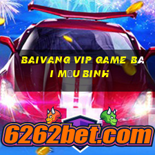 Baivang Vip Game Bài Mậu Binh