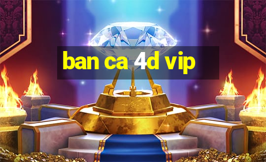 ban ca 4d vip