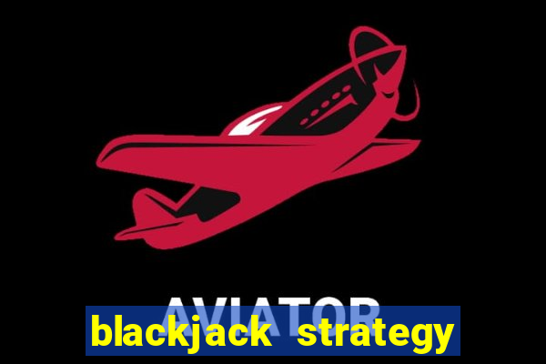 blackjack strategy dealer ace