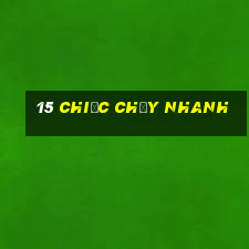 15 chiếc chạy nhanh