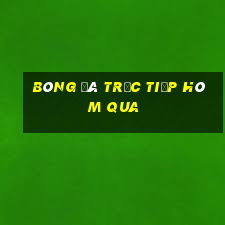 bóng đá trực tiếp hôm qua