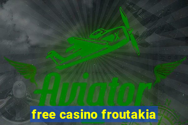 free casino froutakia