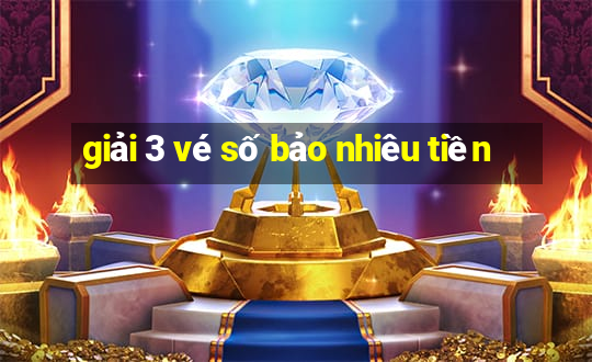 giải 3 vé số bảo nhiêu tiền