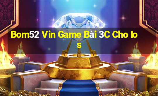 Bom52 Vin Game Bài 3C Cho Ios