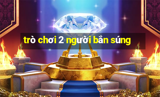 trò chơi 2 người bắn súng