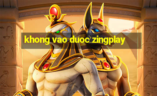 khong vao duoc zingplay