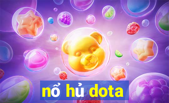 nổ hủ dota