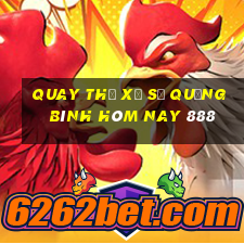 quay thử xổ số quảng bình hôm nay 888