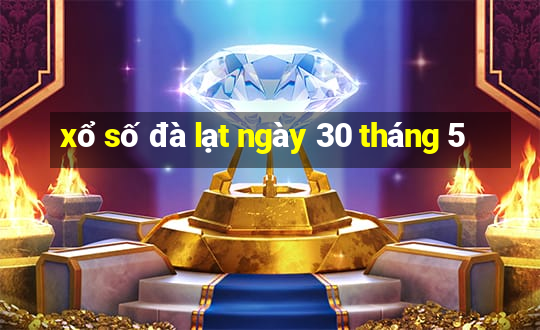 xổ số đà lạt ngày 30 tháng 5