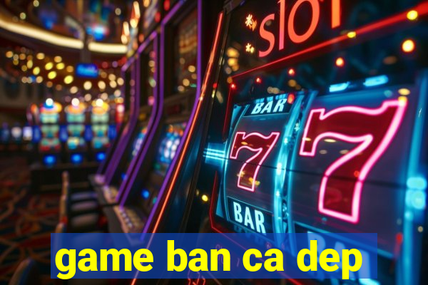 game ban ca dep