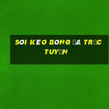 sôi kèo bóng đá trực tuyến