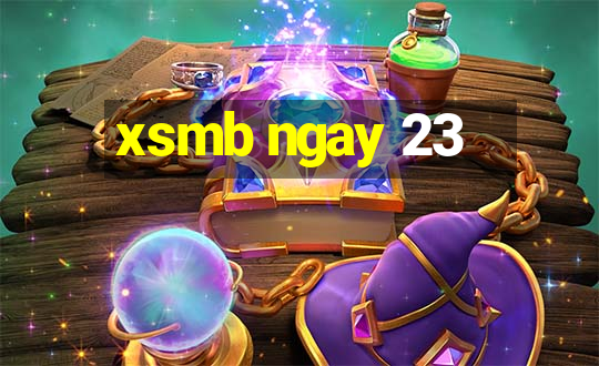 xsmb ngay 23