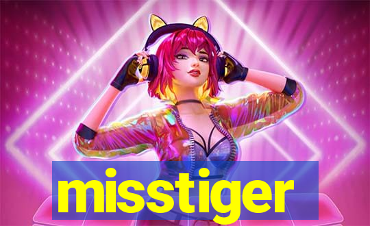 misstiger