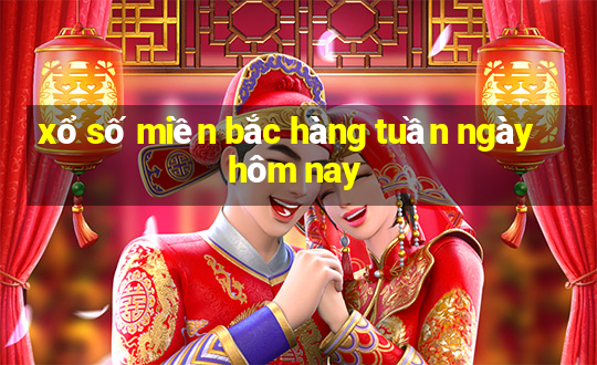 xổ số miền bắc hàng tuần ngày hôm nay