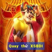 Quay thử XSBDI ngày 14