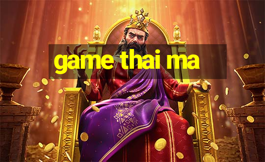 game thai ma