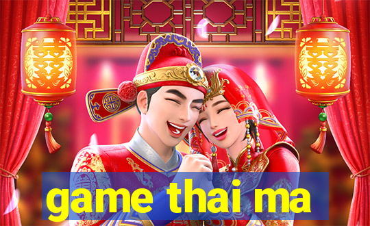 game thai ma