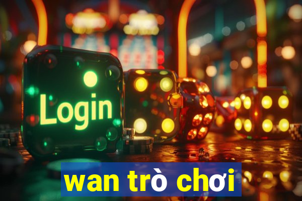 wan trò chơi