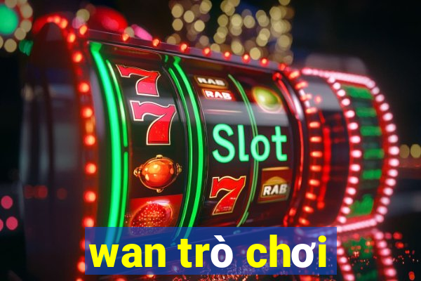 wan trò chơi