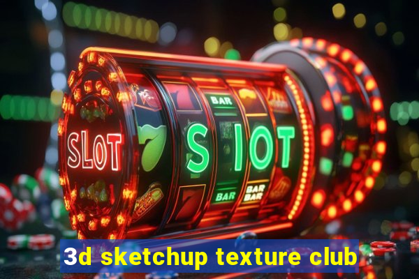 3d sketchup texture club