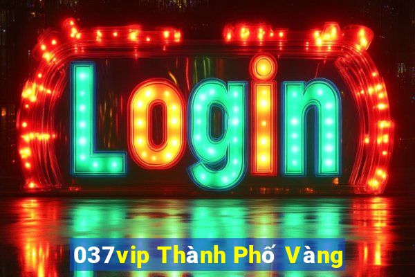 037vip Thành Phố Vàng