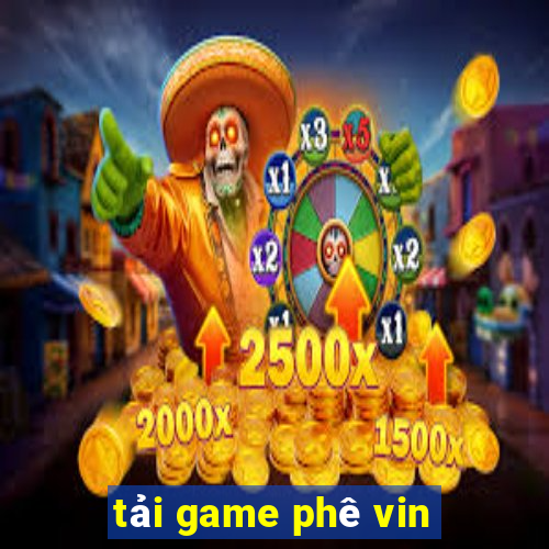 tải game phê vin