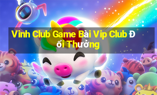 Vinh Club Game Bài Vip Club Đổi Thưởng