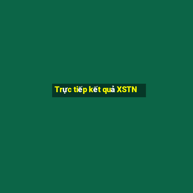 Trực tiếp kết quả XSTN